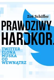 Prawdziwy Hardkor. Twitter Elona Muska od wewn�trz