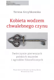 Kobieta wodzem chwalebnego czynu. Tw�rczynie pierwszych polskich muze�w i ogrod�w filozoficznych