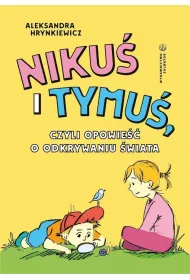Niku� i Tymu�, czyli opowie�� o odkrywaniu �wiata
