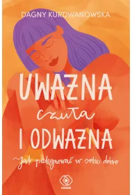 Uwa�na, czu�a i odwa�na. Jak piel�gnowa� w sobie dobro