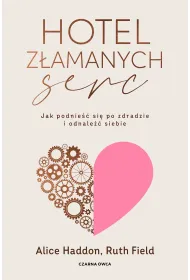 Hotel Z�amanych Serc. Jak podnie�� si� po zdradzie i odnale�� siebie