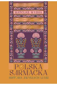 Polska sarmacka. Historia zwyk�ych ludzi