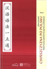 Chi�szczyzna po polsku. Praktyczna gramatyka chi�ska. Tom 1