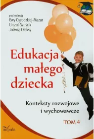 Konteksty rozwojowe i wychowawcze. Edukacja ma�ego dziecka. Tom 4
