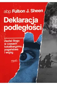 Deklaracja podleg�o�ci. Zaufa� Bogu w czasach totalitaryzmu, poga�stwa i wojny