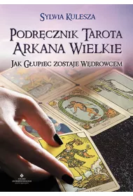 Podr�cznik Tarota. Arkana Wielkie. Jak G�upiec zostaje W�drowcem