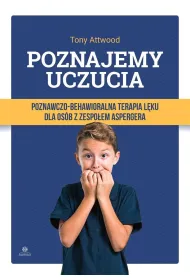 Poznajemy uczucia Poznawczo-behawioralna terapia l�ku dla os�b z zespo�em Aspergera