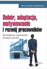 Dob�r, adaptacja, motywowanie i rozw�j pracownik�w
