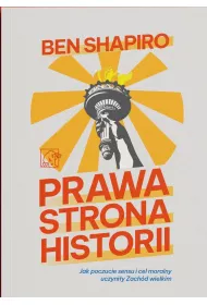 Prawa strona historii. Jak poczucie sensu i cel moralny uczyni�y Zach�d wielkim