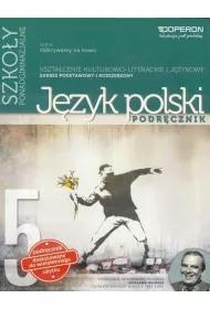 Odkrywamy na nowo. Jzyk polski 5. Podrcznik. Ksztacenie kulturowo-literackie i jzykowe. Zakres podstawowy i rozszerzony. Szkoy ponadgimnazjalne