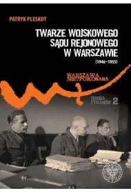 Twarze Wojskowego S�du Rejonowego w Warszawie (1946-1955)