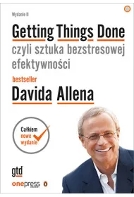 Getting Things Done, czyli sztuka bezstresowej efektywno�ci