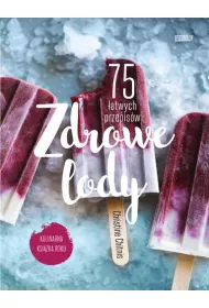 Zdrowe lody. 75 �atwych przepis�w
