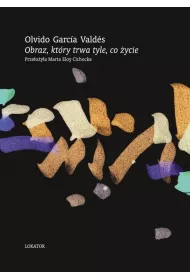 Obraz, kt�ry trwa tyle, co �ycie. Wiersze wybrane