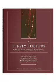 Teksty kultury. Oblicza komunikacji XXI wieku. Tom 3