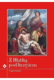 Z Matk� pod krzy�em. Rozwa�ania Drogi Krzy�owej
