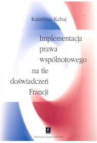 Implementacja prawa wsp�lnotowego na tle doswiadczen Francji