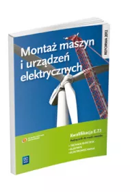 Monta� maszyn i urz�dze� elektrycznych. Kwalifikacja E.7.1 Podr�cznik do nauki zawodu technik elektryk, elektryk i elektromechanik. Szko�y ponadgimnazjalne