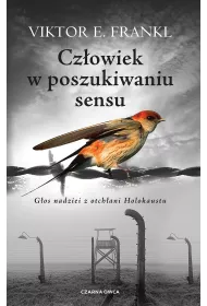 Czowiek w poszukiwaniu sensu. Gos nadziei z otchani Holokaustu