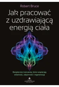 Jak pracowa� z uzdrawiaj�c� energi� cia�a