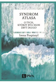 Syndrom Atlasa. O tych, kt�rzy byli silni zbyt d�ugo.