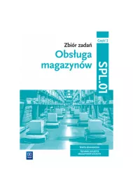 Obsuga magazynw. Zbir zada. Brana ekonomiczna. Technik logistyk, magazynier logistyk. Kwalifikacja SPL.01. Cz 2