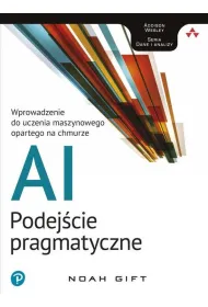 Ai podej�cie pragmatyczne wprowadzenie do uczenia maszynowego opartego na chmurze