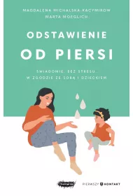 Odstawienie od piersi. wiadomie, bez stresu...