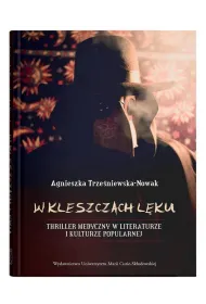 W kleszczach l�ku. Thriller medyczny w literaturze i kulturze popularnej