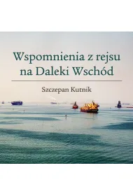 Wspomnienia z rejsu na Daleki Wsch�d