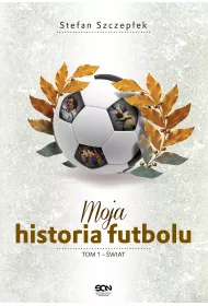 Moja historia futbolu. Tom 1. �wiat