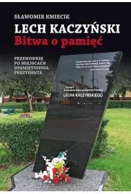Lech Kaczy�ski. Bitwa o pami��