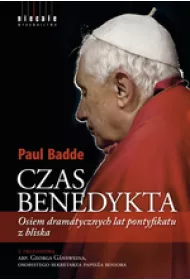Czas Benedykta. Osiem dramatycznych lat pontyfikatu z bliska