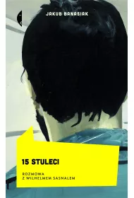 15 stuleci. Rozmowa z Wilhelmem Sasnalem