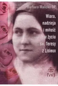 Wiara, nadzieja i mi�o�� w �yciu �w. Teresy z Lisieux