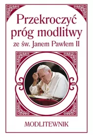Przekroczy� pr�g modlitwy ze �w. Janem Paw�em II (ma�y format)