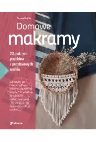 Domowe makramy. 20 pi�knych projekt�w z podstawowych w�z��w