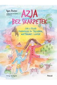 Azja bez skarpetek. Lea i Felek podr�uj� po Tajlandii, Wietnamie i Laosie