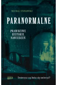 Paranormalne. Prawdziwe historie nawiedze