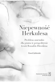 Niepewno�� Herkulesa. Problem szacunku dla prawa w perspektywie teorii Ronalda Dworkina