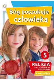 Bg poszukuje czowieka 5. Karty pracy do religii dla V klasy szkoy podstawowej