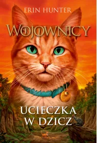 Ucieczka w dzicz. Wojownicy. Tom 1