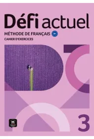 Defi Actuel 3 Zeszyt �wicze� ucznia. J�zyk francuski dla m�odzie�y i doros�ych. Poziom B1