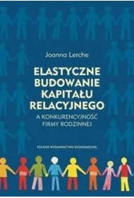 Elastyczne budowanie kapita�u relacyjnego a konkurencyjno�� firmy rodzinnej