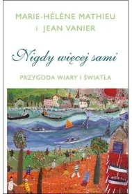 Nigdy wi�cej sami. Przygoda Wiary i �wiat�a