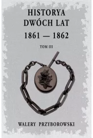 Historya dw�ch lat: 1861-1862. Tom 3