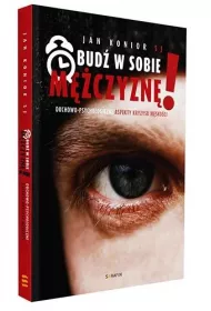 Obud� w sobie m�czyzn�! Duchowo-psychologiczne aspekty kryzysu m�sko�ci