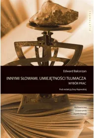Innymi s�owami. Umiej�tno�ci t�umacza. Wyb�r prac. Translatio