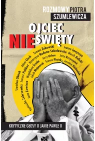 Ojciec niewity. Krytyczne gosy o Janie Pawle II
