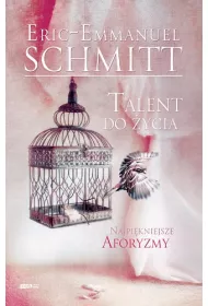 Talent do �ycia. Najpi�kniejsze cytaty z ksi��ek Erica-Emmanuela Schmitta